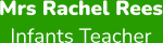 Mrs Rachel Rees Infants Teacher