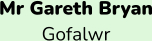 Mr Gareth Bryan Gofalwr
