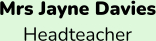 Mrs Jayne Davies Headteacher