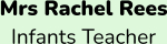 Mrs Rachel Rees Infants Teacher