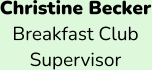 Christine Becker Breakfast Club  Supervisor