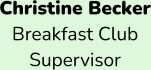 Christine Becker Breakfast Club  Supervisor